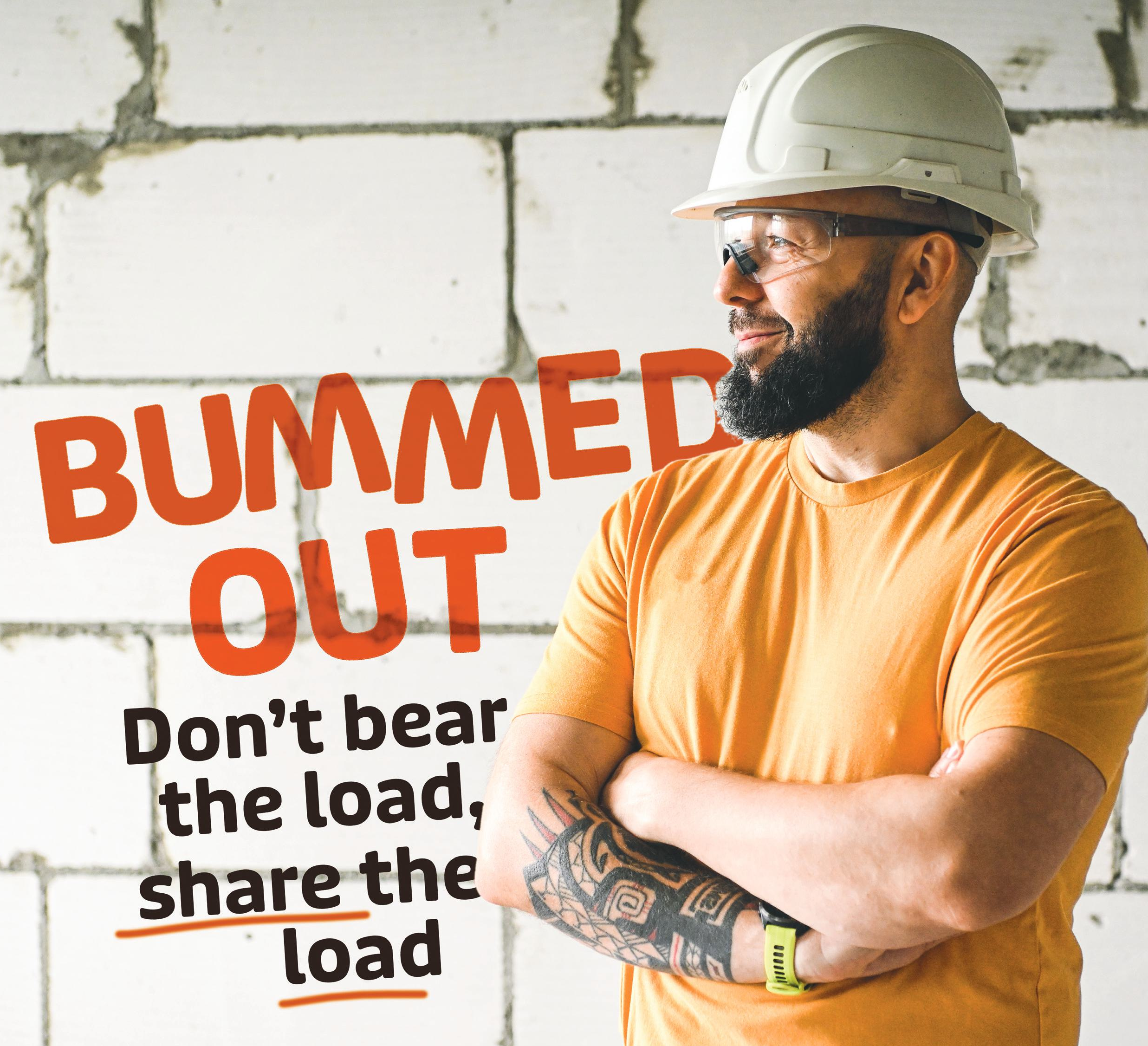 Image of a construction worker with the slogan 'Bummed out - don't bear the load, share the load' written